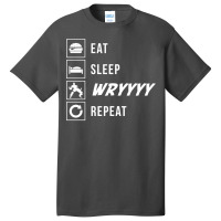 Eat Sleep Wryyyy Repeat Basic T-shirt | Artistshot