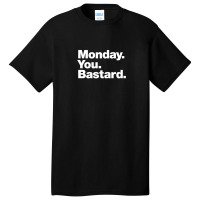 Monday. You. Bastard. Basic T-shirt | Artistshot