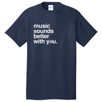 Music Sounds Better With You Basic T-shirt | Artistshot