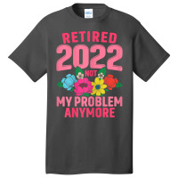 Womens Retired 2022 Not My Problem Anymore Teacher Retirement Nurse T Basic T-shirt | Artistshot