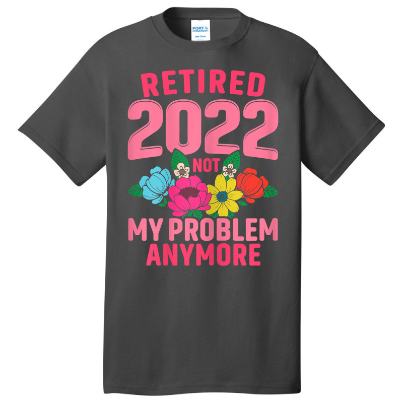 Womens Retired 2022 Not My Problem Anymore Teacher Retirement Nurse T Basic T-shirt | Artistshot