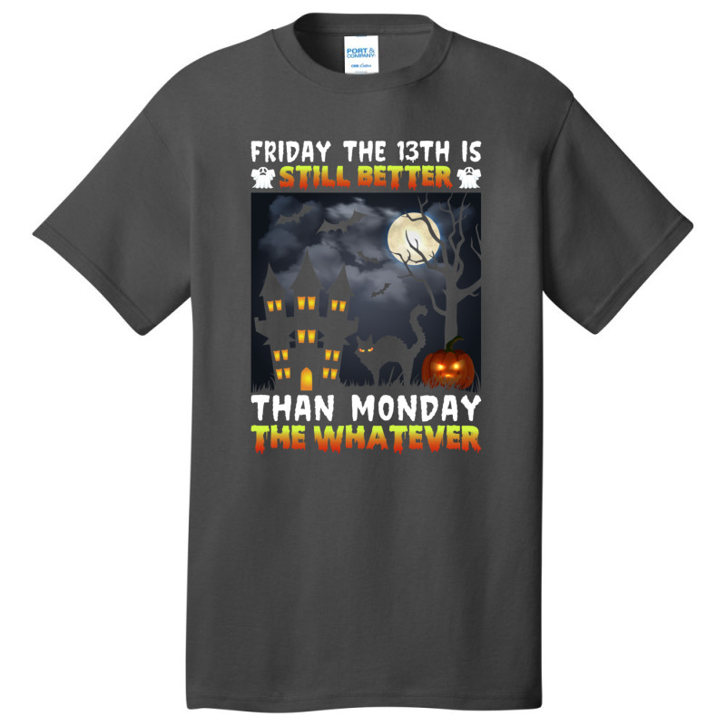 Friday The 13th Is Still Better Hahn Monday The Whatever Funny Hallowe Basic T-shirt | Artistshot