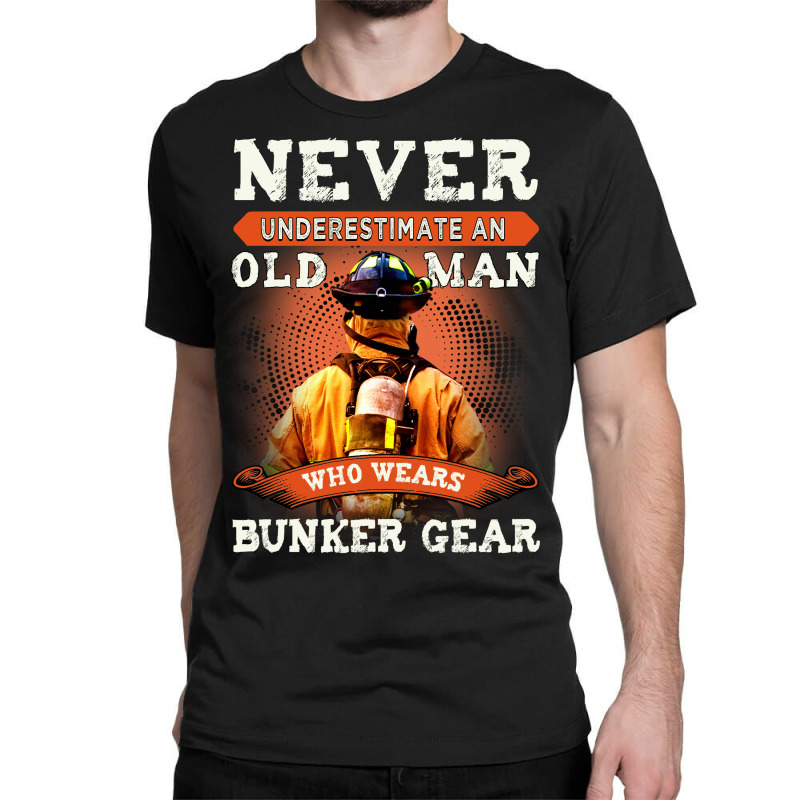 udsende Udflugt Sælger Custom Never Underestimate An Old Man Who Wears Bunker Gear Firefighter  Classic T-shirt By Badaudesign - Artistshot