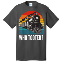 Who Tooted Funny Train Lovers Funny Locomotive & Railroad T Shirt Basic T-shirt | Artistshot