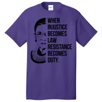 Notorious Rbg When Injustice Becomes Law Basic T-shirt | Artistshot