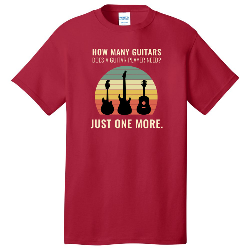 Funny Design How Many Guitars Does A Guitar Player Need Just One More  Basic T-shirt | Artistshot