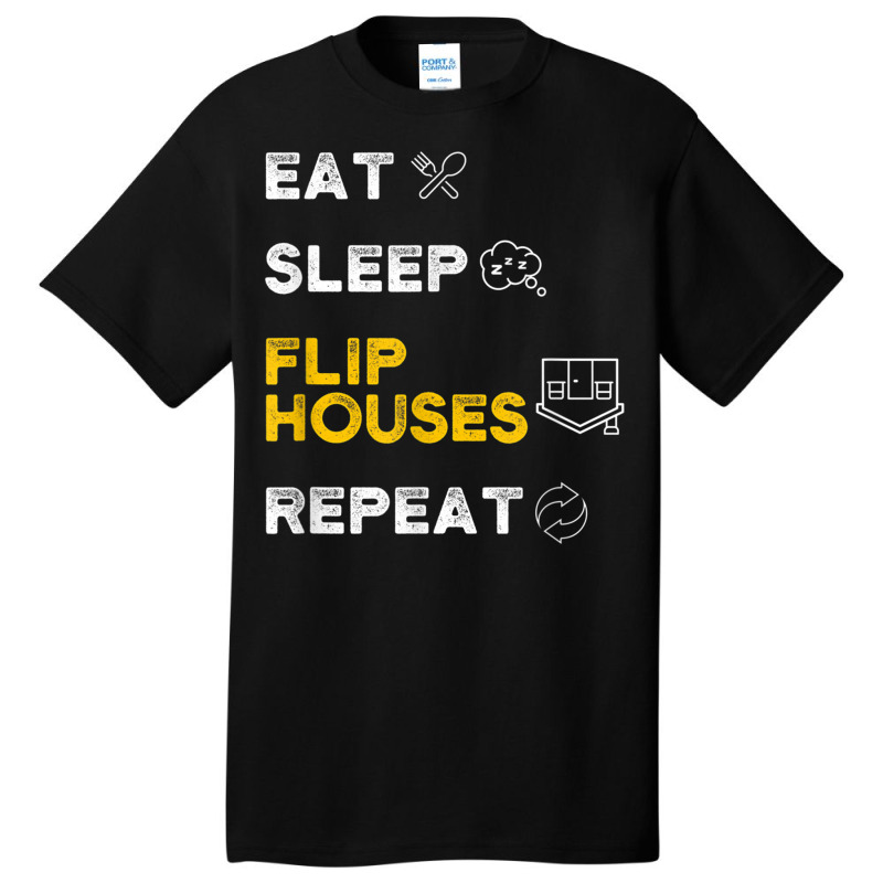 Eat Sleep Flip Houses Repeat T Shirt Basic T-shirt | Artistshot