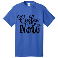 Limited Edition Coffee Now Basic T-shirt | Artistshot