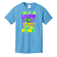 Mardi Gras Parade Funny Outfit Shut Up Liver Youre Fine T Shirt Basic Youth T-shirt | Artistshot