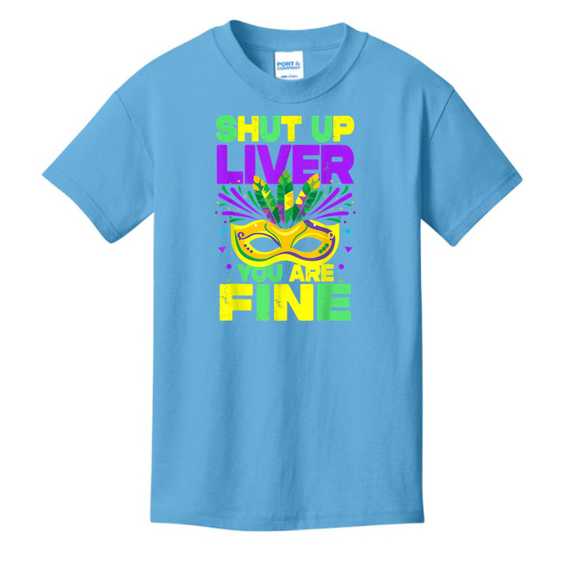 Mardi Gras Parade Funny Outfit Shut Up Liver Youre Fine T Shirt Basic Youth T-shirt by saterseim | Artistshot