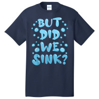 But Did We Sink Cruise Ship Sailing Boat Fun Cruising Humor T Shirt Basic T-shirt | Artistshot