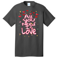 All You Need Is Love Basic T-shirt | Artistshot