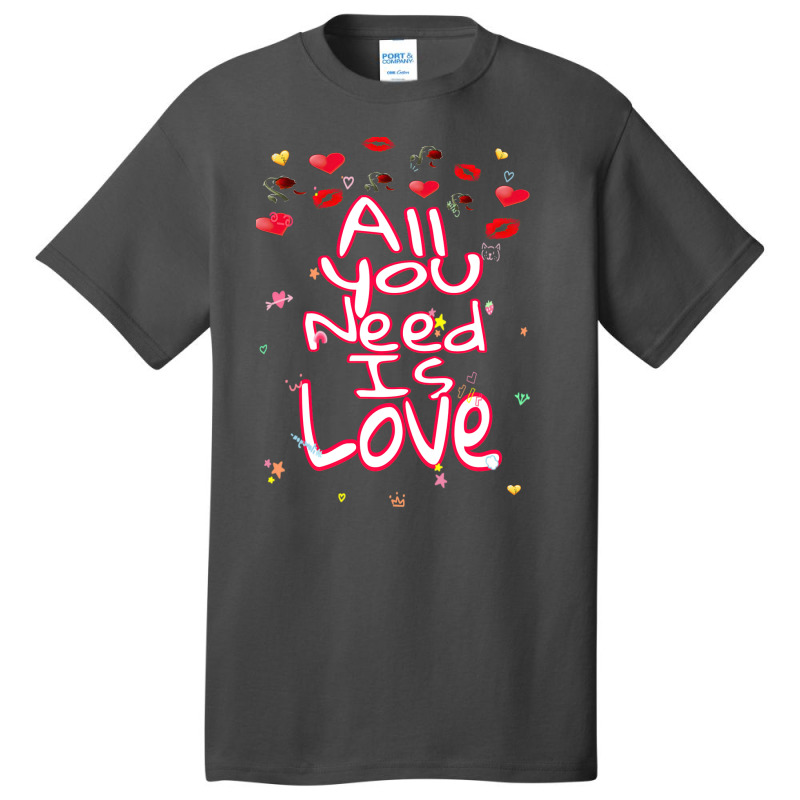 All You Need Is Love Basic T-shirt | Artistshot