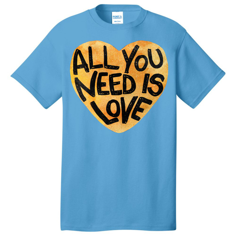 All You Need Is Love Me Basic T-shirt | Artistshot