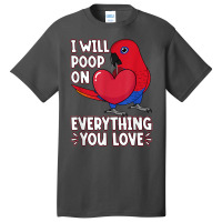 Poop On Everything You Love I Female Eclectus Parrot T Shirt Basic T-shirt | Artistshot