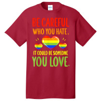 Be Careful Who You Hate Lgbt Pride Month T Shirt Basic T-shirt | Artistshot