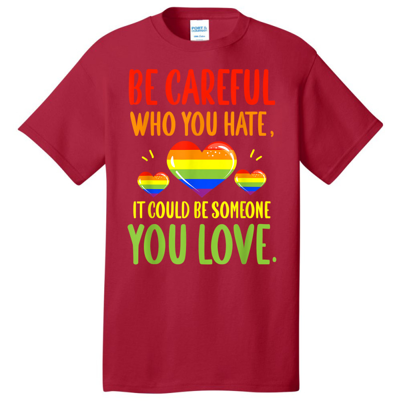 Be Careful Who You Hate Lgbt Pride Month T Shirt Basic T-shirt | Artistshot