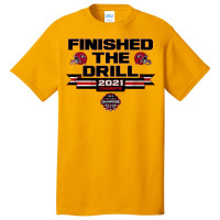 Finished The Drill Basic T-shirt | Artistshot