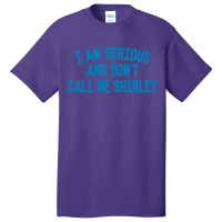 I Am Serious And Don't Call Me ,shirley Basic T-shirt | Artistshot