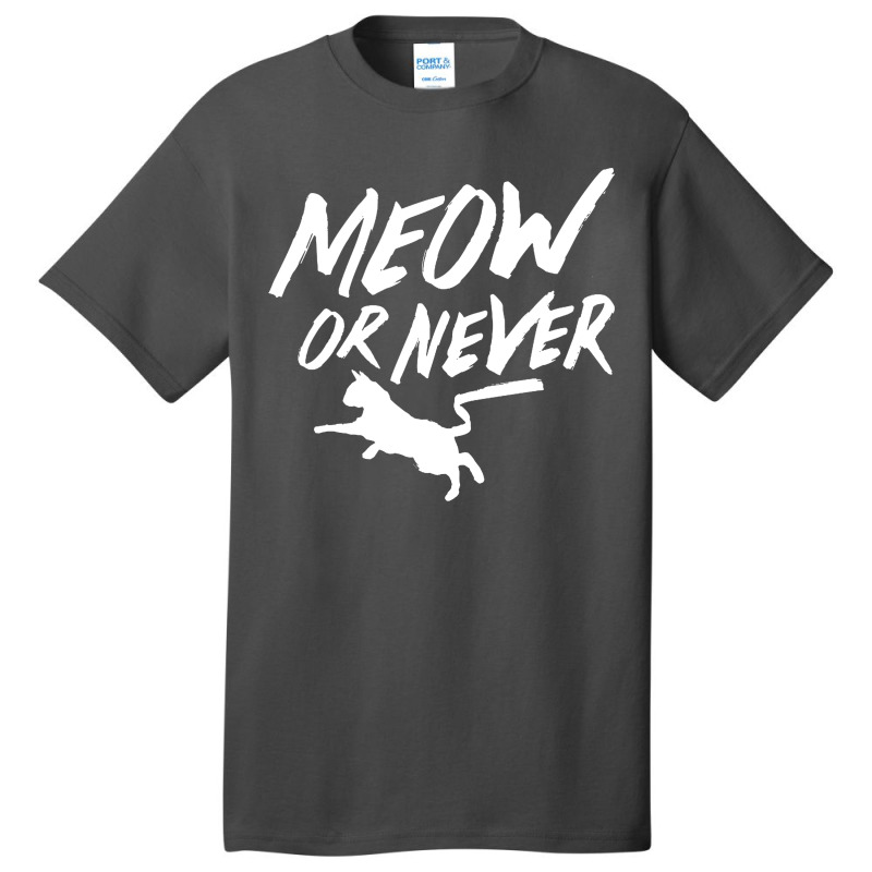 Meow Or Never Basic T-shirt | Artistshot