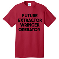 Future Extractor Wringer Operator Basic T-shirt | Artistshot