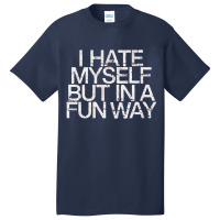 I Hate Myself But In A Fun Way   Nihilist Basic T-shirt | Artistshot