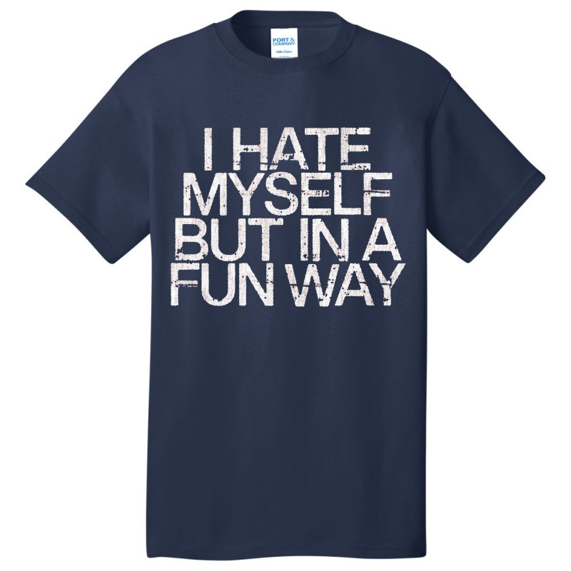 I Hate Myself But In A Fun Way   Nihilist Basic T-shirt by kudupiye | Artistshot