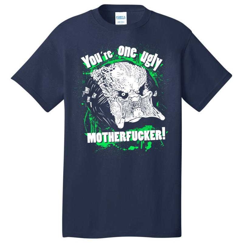 You Are One Ugly Motherfucker! Basic T-shirt | Artistshot