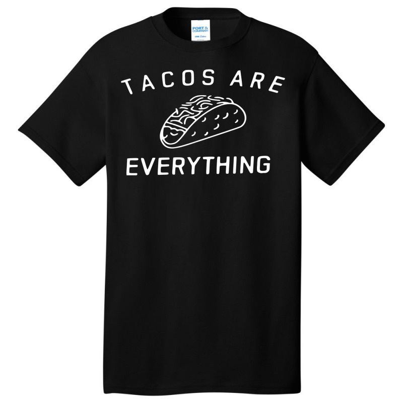 Tacos Are Everything Basic T-shirt | Artistshot