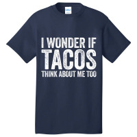 I Wonder If Tacos Think About Me Too Food Lover Basic T-shirt | Artistshot