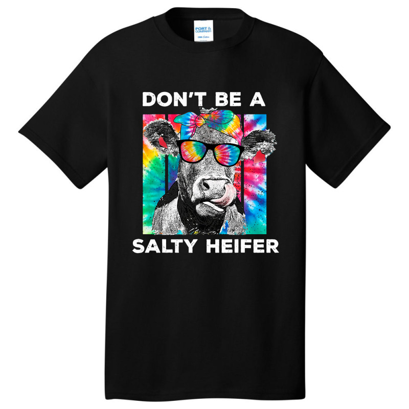 Funny Dont Be A Salty Heifer Tie Dye Cow Farmer Wo Basic T-shirt | Artistshot