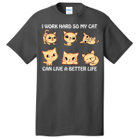 I Work Hard So My Cat Can Live A Better Life Basic T-shirt | Artistshot