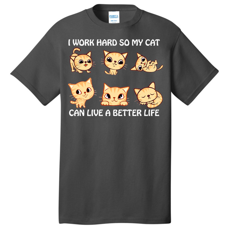 I Work Hard So My Cat Can Live A Better Life Basic T-shirt by DonoArt | Artistshot