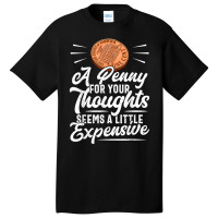 Funny Sarcasm Tee, Penny For Thoughts Tshirt, Nove Basic T-shirt | Artistshot