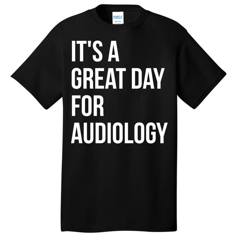 Awesome And Funny It Is A Great Day For Audiology Basic T-shirt by bozallouzau | Artistshot