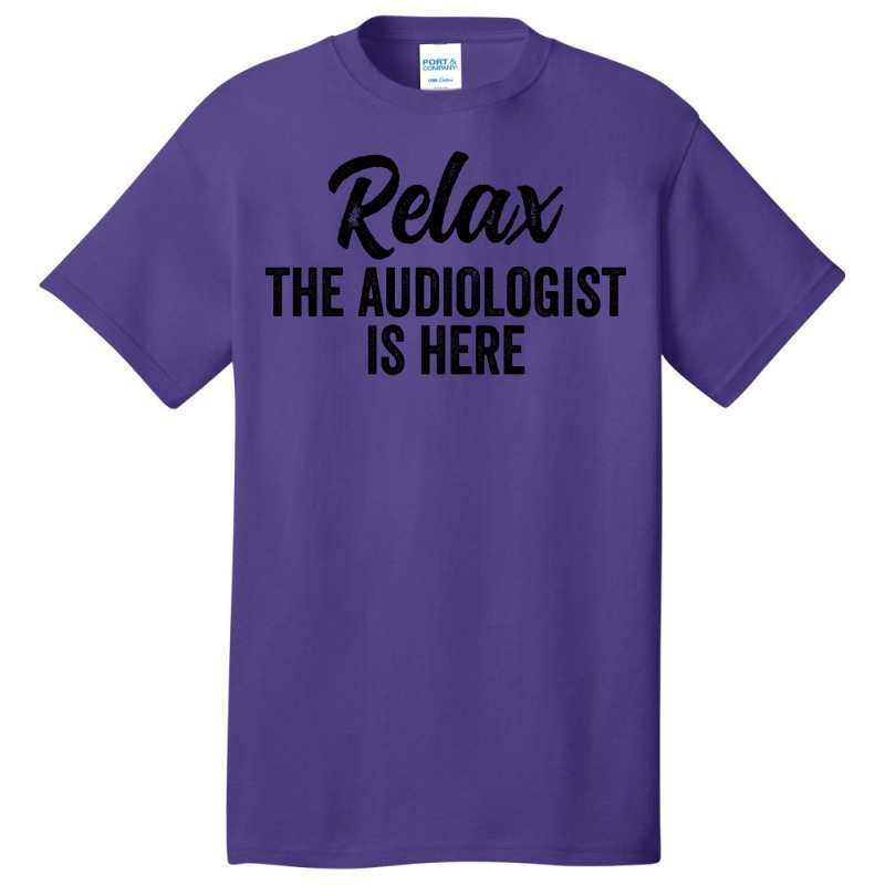 Relax The Audiologist Is Here Travel Basic T-shirt by canudohidejip | Artistshot