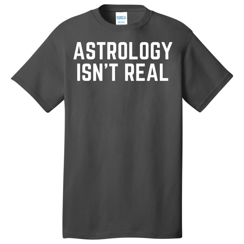 Astrology Isnt Real Quote Basic T-shirt by pabichmurane | Artistshot