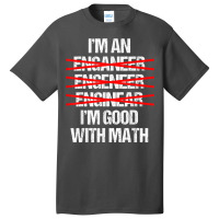 I'm Good With Math Graphic Novelty Sarcastic Funny Basic T-shirt | Artistshot