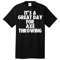 Its A Great Day For Axe Throwing Tumblr Basic T-shirt | Artistshot