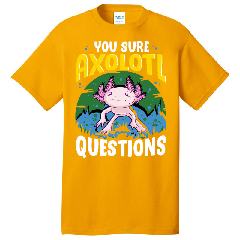 You Sure Axolotl Questions Summer Basic T-shirt by oreilywendyo | Artistshot