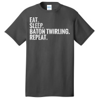 Eat Sleep Baton Twirling Repeat Gift Basic T-shirt | Artistshot