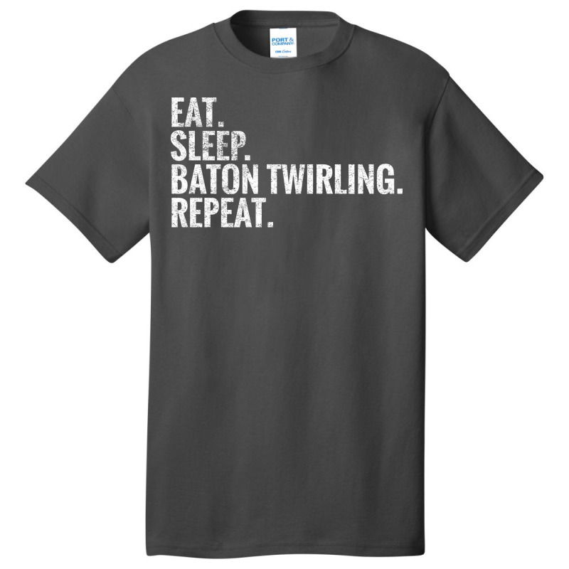 Eat Sleep Baton Twirling Repeat Gift Basic T-shirt by strosesimonsf | Artistshot