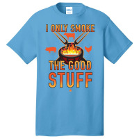 I Only Smoke The Good Stuff No2 Quote Basic T-shirt | Artistshot