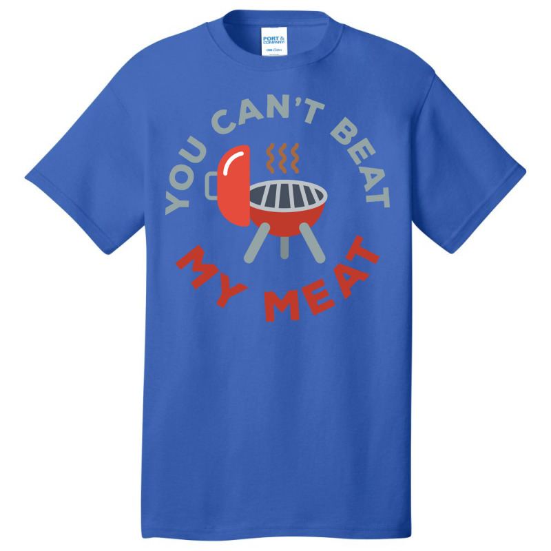 Funny Bbq You Cant Beat My Meat Grill Barbecue Hip Basic T-shirt by strosesimonsf | Artistshot