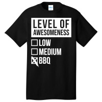 Funny Level Of Awesomeness Low Medium Gift Bbq Bar Basic T-shirt | Artistshot