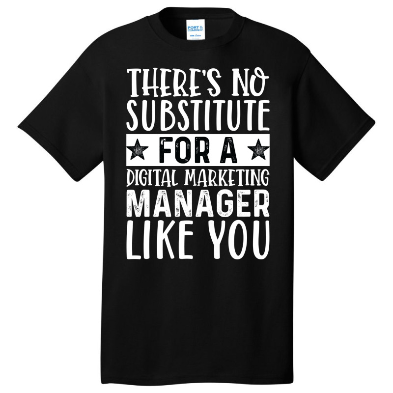 Theres No Substitue For A Digital Marketing Manage Basic T-shirt by cozubfitonoo | Artistshot