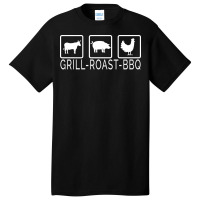 Grill Beef Roast Pork Bbq Chicken Perfect Barbecue Basic T-shirt | Artistshot