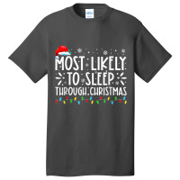 Most Likely To Sleep Through Christmas Family Chri Basic T-shirt | Artistshot