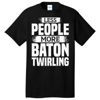 Less People More Baton Twirling Stars Basic T-shirt | Artistshot