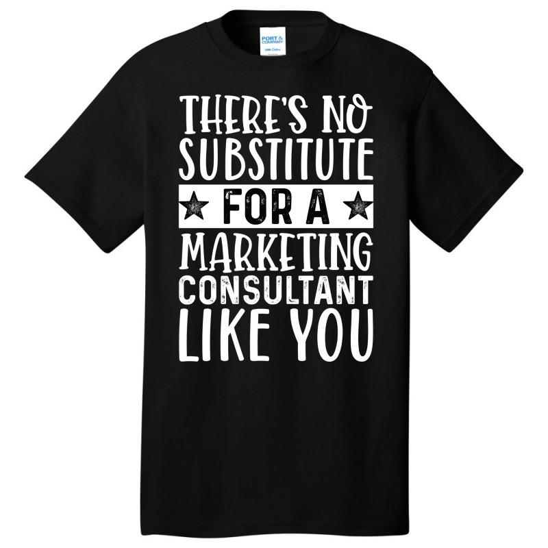 Theres No Substitue For A Marketing Consultant Lik Basic T-shirt by tarokbuldog5 | Artistshot